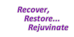 recover, restore, rejuvinate